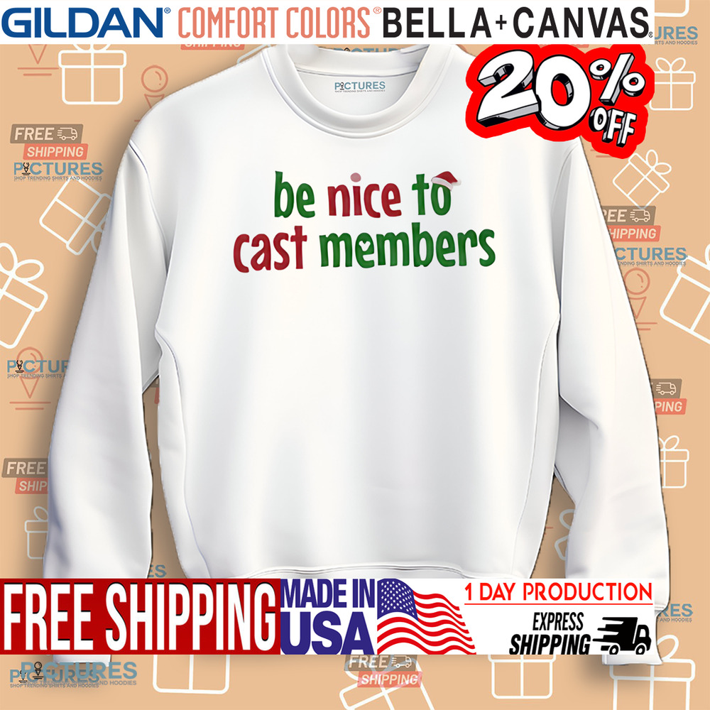 Be Nice To Cast Members Christmas Shirt