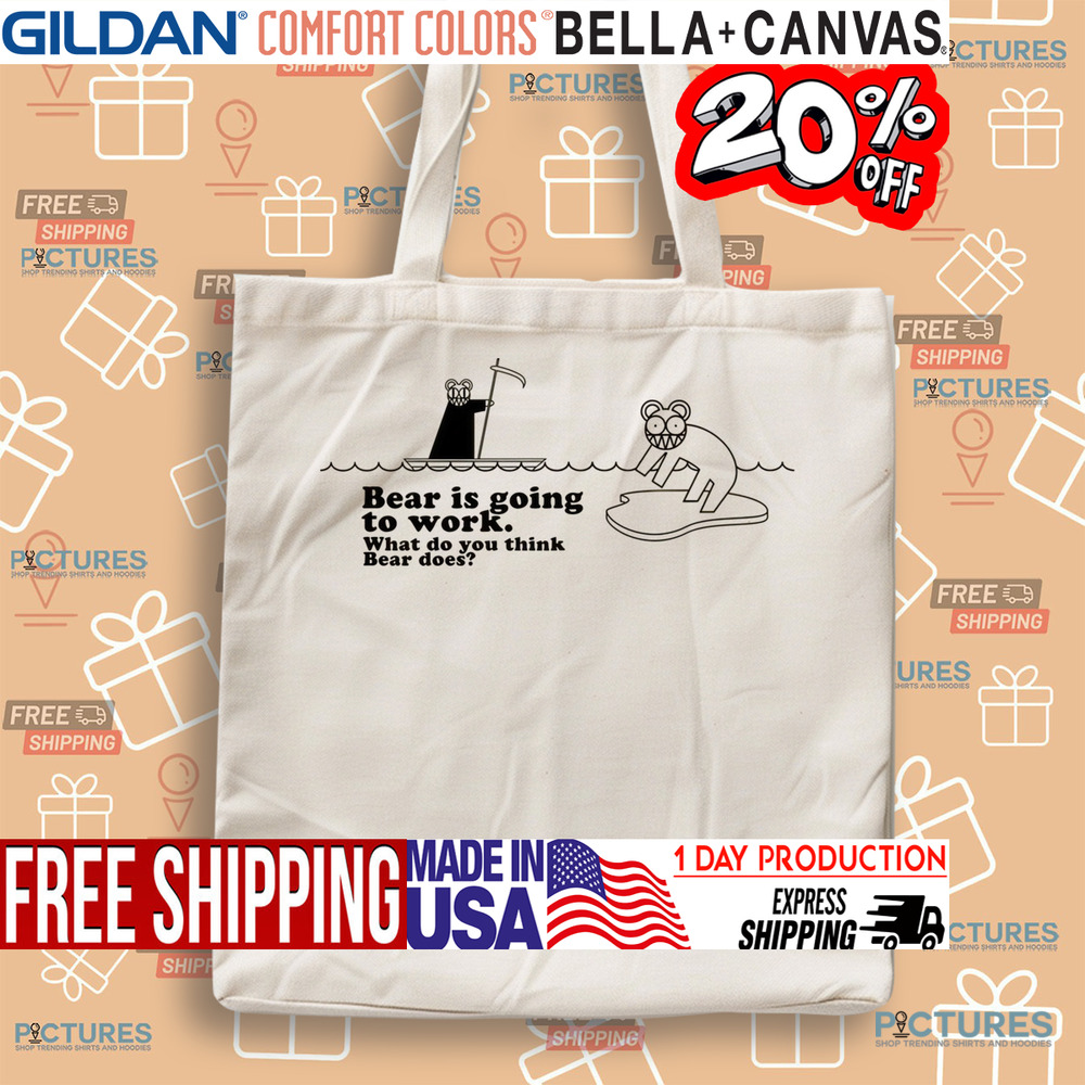 Bear Is Going To Work What Do You Think Beer Does Shirt Bear Is Going To Work What Do You Think Beer Does Shirt