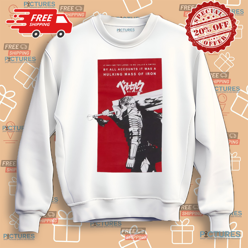 Berserk Guts Sword It Was Far Too Large To Be Called A Sword Shirt Berserk Guts Sword It Was Far Too Large To Be Called A Sword Shirt