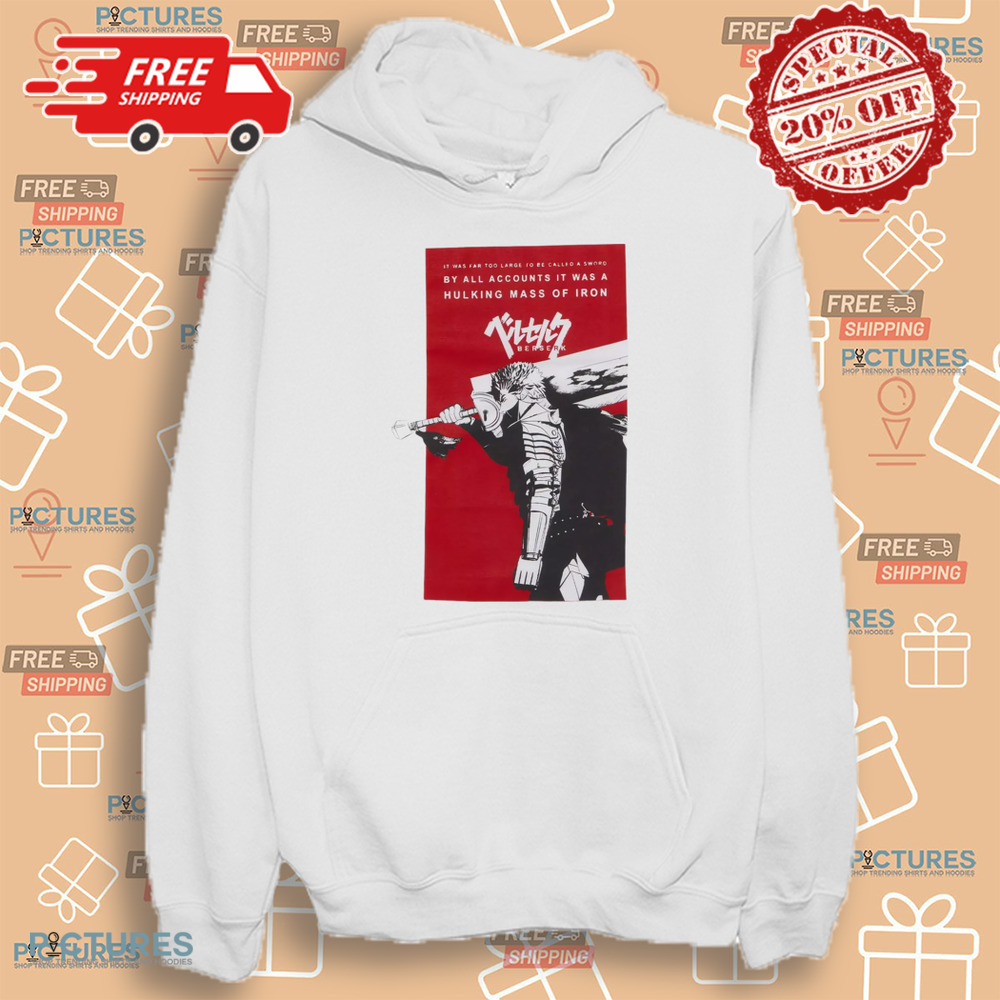 Berserk Guts Sword It Was Far Too Large To Be Called A Sword Shirt Berserk Guts Sword It Was Far Too Large To Be Called A Sword Shirt