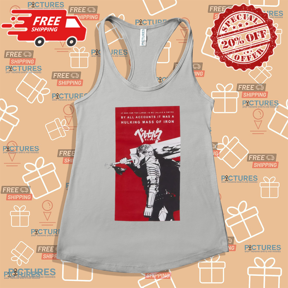 Berserk Guts Sword It Was Far Too Large To Be Called A Sword Shirt Berserk Guts Sword It Was Far Too Large To Be Called A Sword Shirt