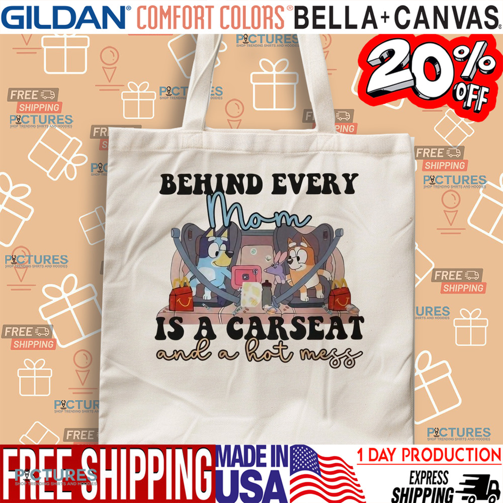 Bluey Behind Every Mom Is A Carseat And A Hot Mess Shirt
