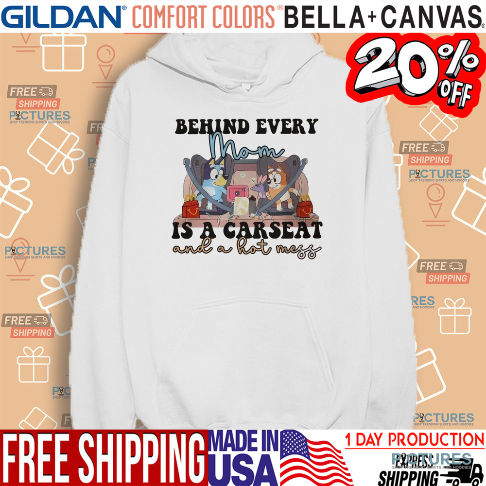 Bluey Behind Every Mom Is A Carseat And A Hot Mess Shirt