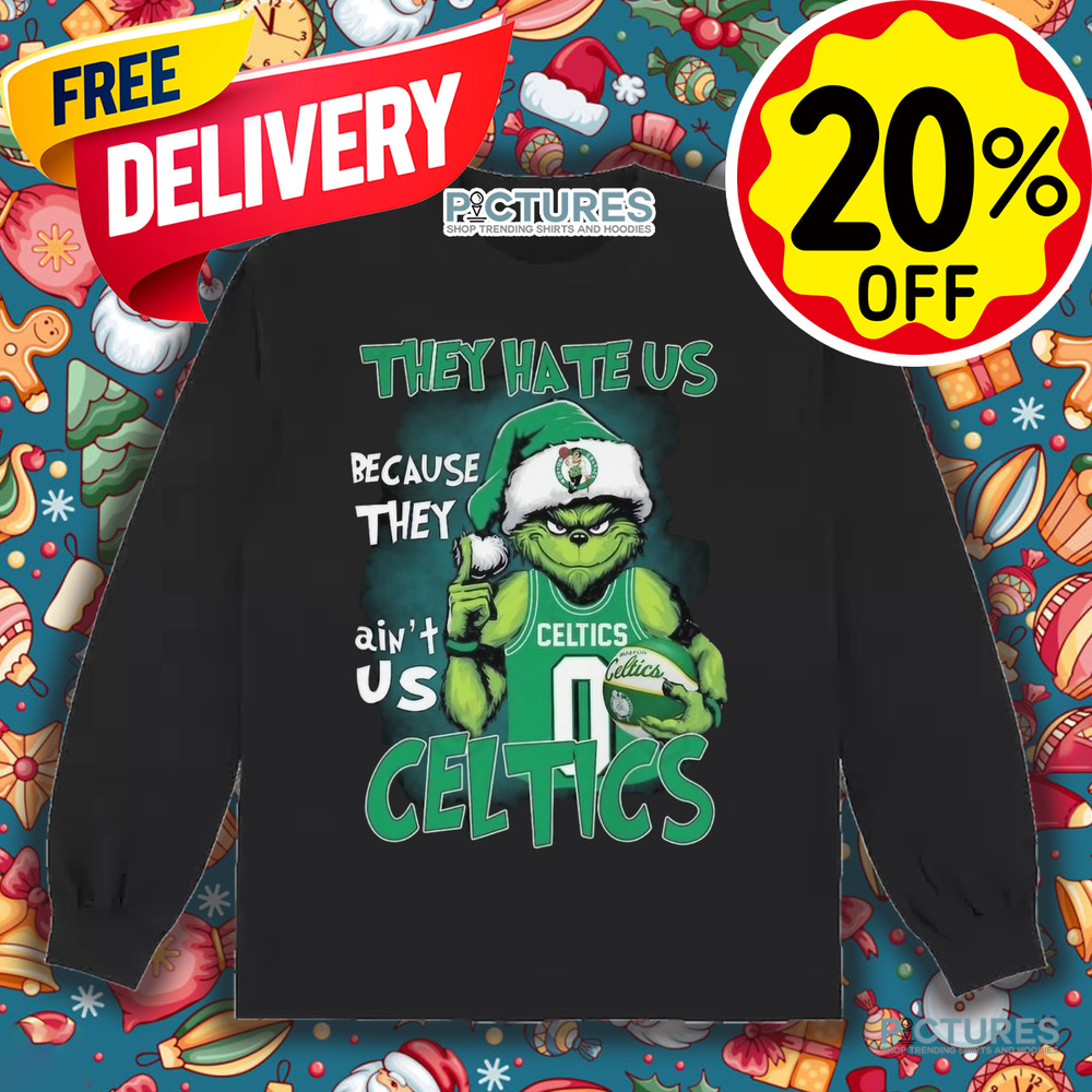 Boston Celtics x Grinch They Hate Us Because They Ain’t Us Christmas Shirt