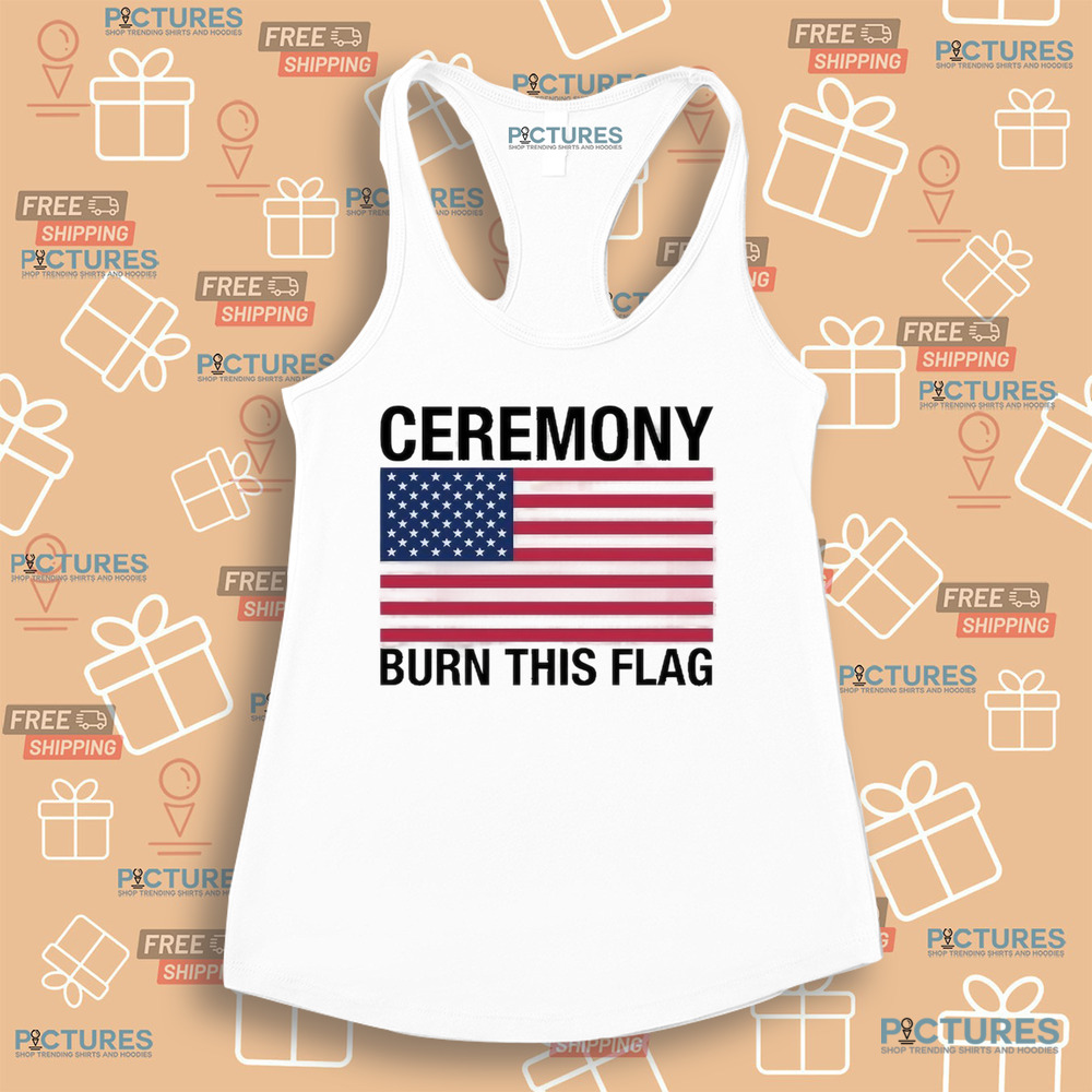 Ceremony Burn This Flag Shirt Ceremony Burn This Flag Shirt