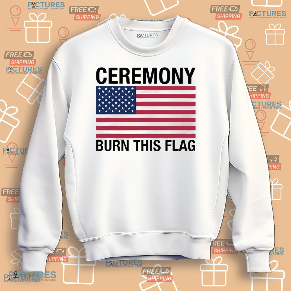 Ceremony Burn This Flag Shirt Ceremony Burn This Flag Shirt