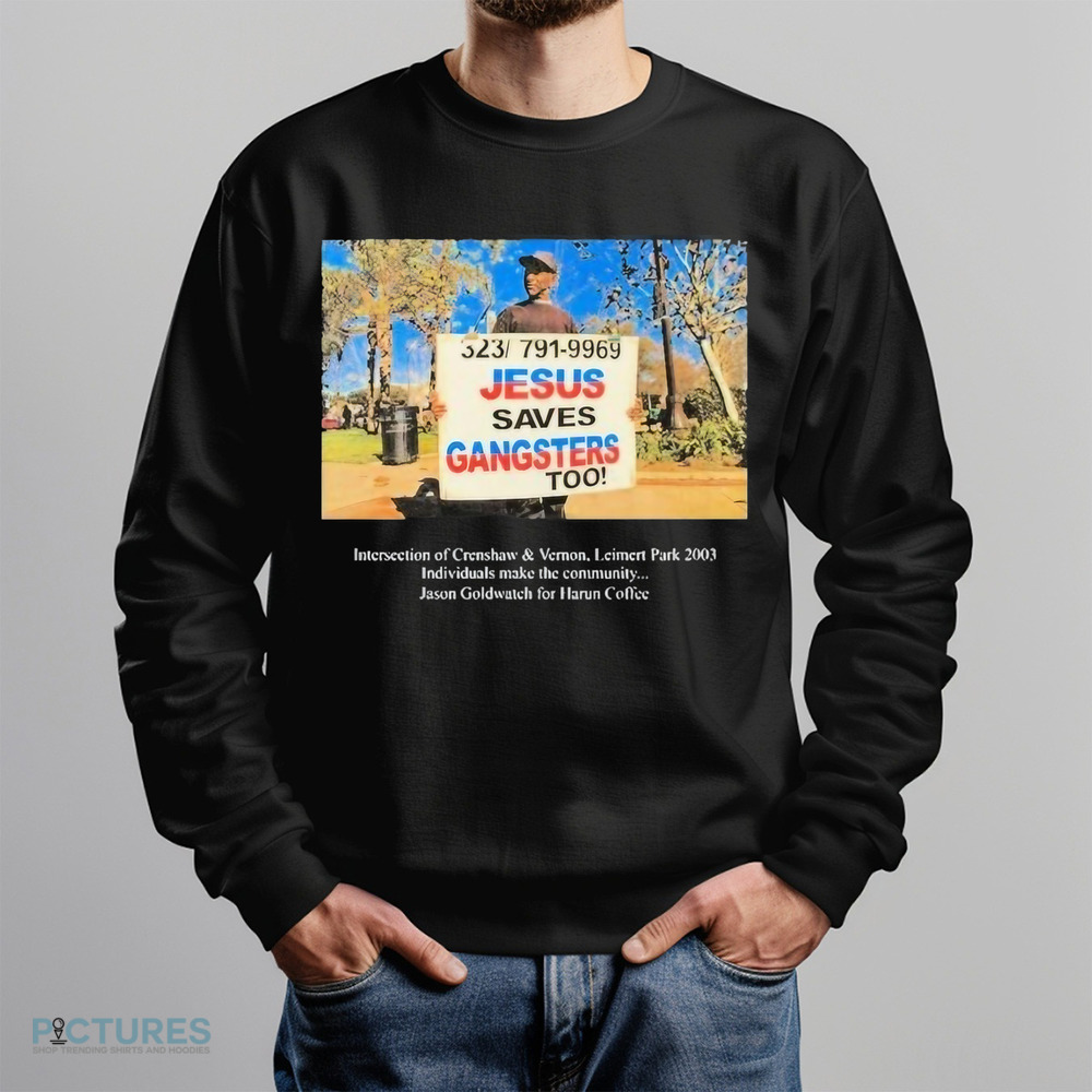 Chace Infinite Jesus Saves Gangsters Too Intersection Of Crenshaw and Vernon Leimert Park 2003 Shirt Chace Infinite Jesus Saves Gangsters Too Intersection Of Crenshaw and Vernon Leimert Park 2003 Shirt