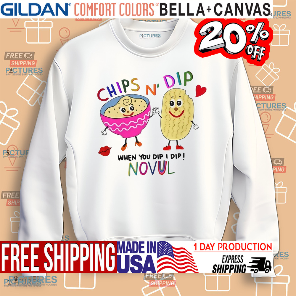 Chips N' Dip When You Dip I Dip Novul Shirt