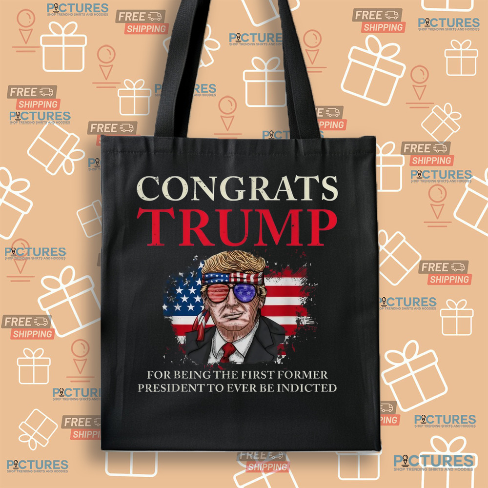 Congrats Trump For Being The First Former President To Ever Be Indicted Shirt Congrats Trump For Being The First Former President To Ever Be Indicted Shirt