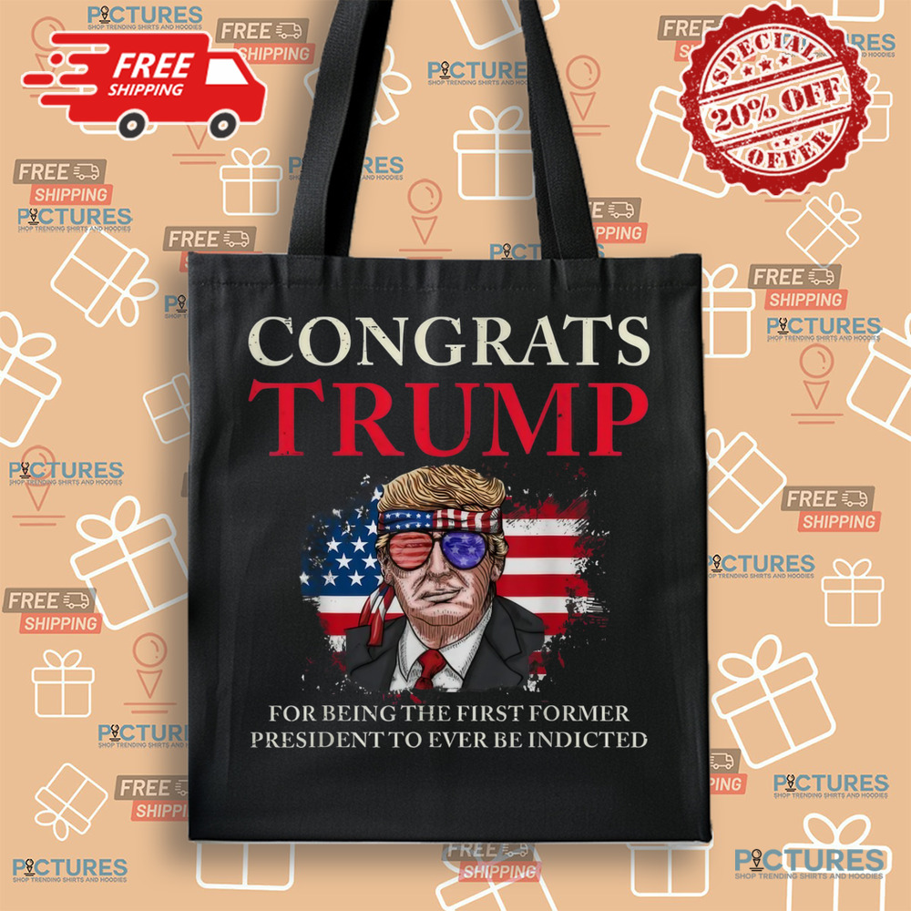 Congrats Trump For Being The First Former President To Ever Be Indicted Shirt Congrats Trump For Being The First Former President To Ever Be Indicted Shirt