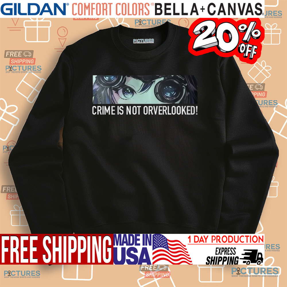 Crime Is Not Orverlooked Shirt