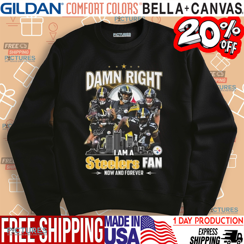 Damn Right I Am A Pittsburgh Steelers Fan Now And Forever Signatures 2024 Shirt
