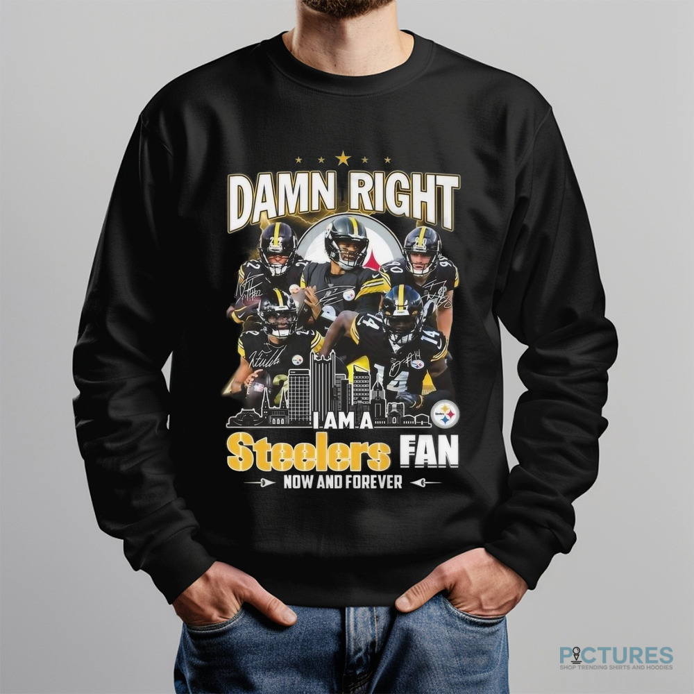 Damn Right I Am A Pittsburgh Steelers Fan Now And Forever Signatures 2024 Shirt