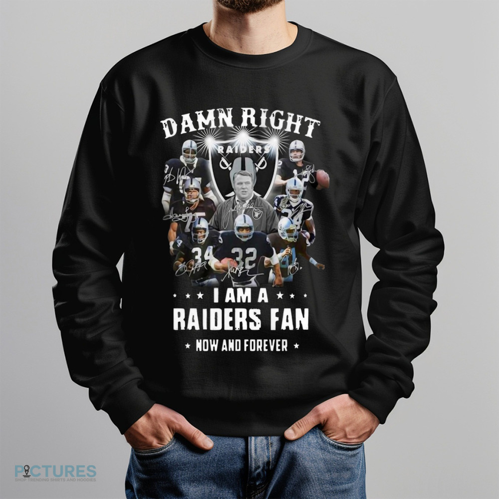 Damn Right I'm A Raider Fan Now And Forever Signatures Shirt