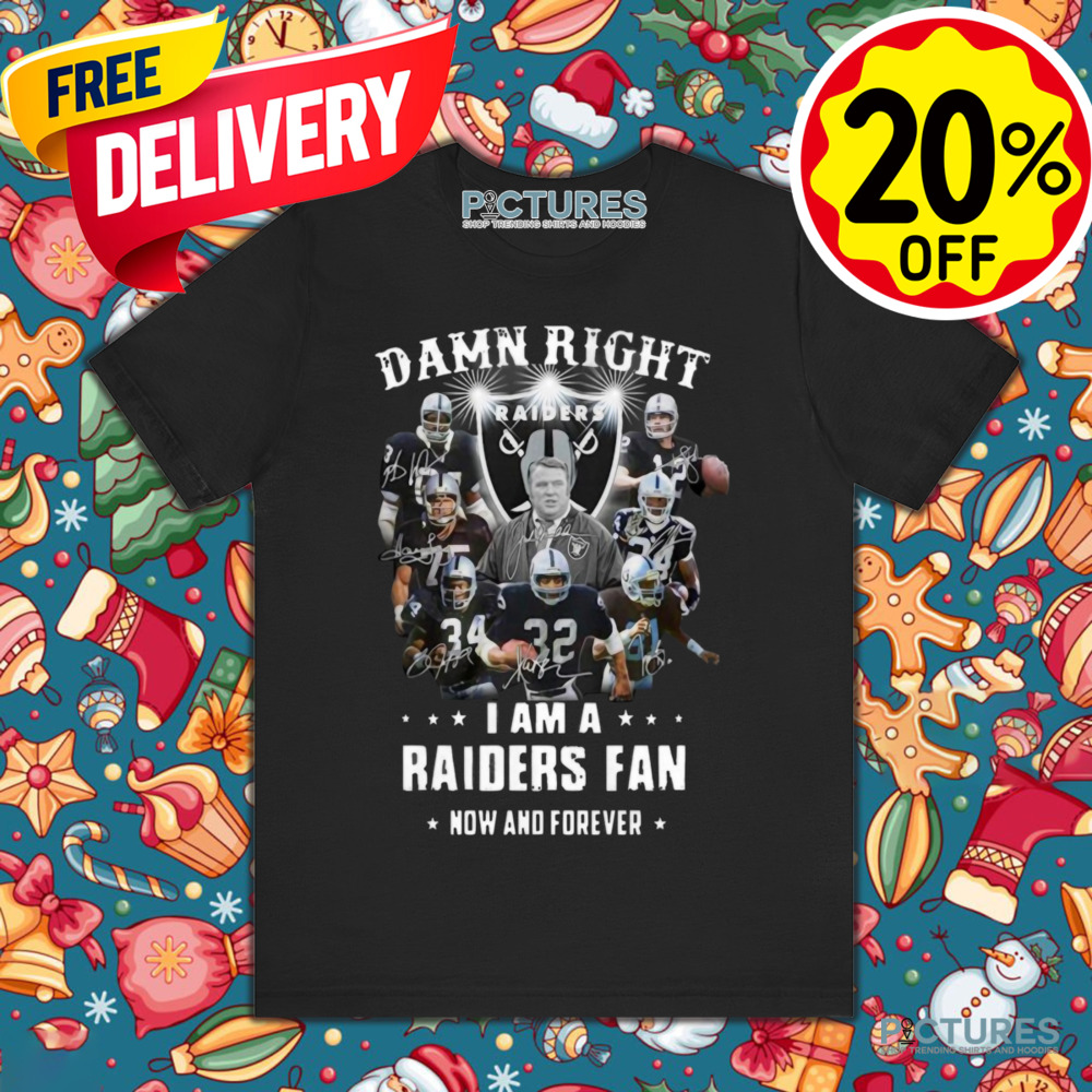 Damn Right I'm A Raider Fan Now And Forever Signatures Shirt
