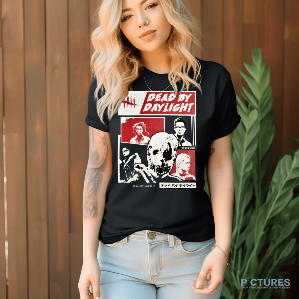 Dead By Daylight We're Not Safe Anywhere Shirt 9 Dead By Daylight We're Not Safe Anywhere Shirt