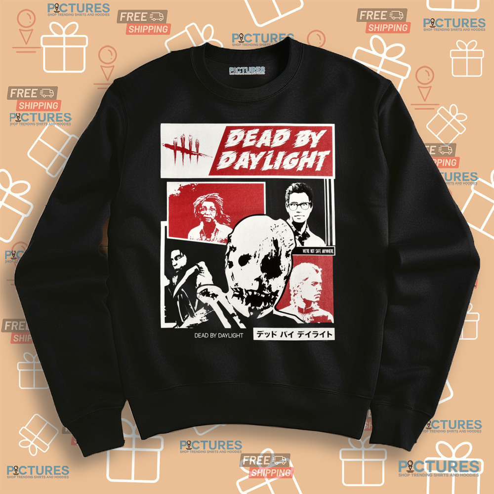 Dead By Daylight We're Not Safe Anywhere Shirt Dead By Daylight We're Not Safe Anywhere Shirt