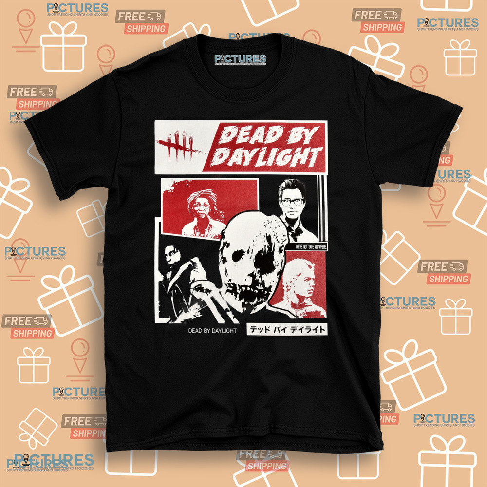 Dead By Daylight We're Not Safe Anywhere Shirt Dead By Daylight We're Not Safe Anywhere Shirt