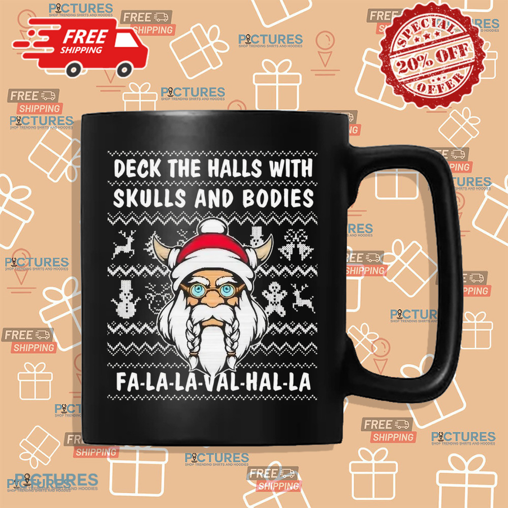Deck The Halls With Skulls And Bodies Fa La La Val Hal La Funny Viking Christmas Shirt Deck The Halls With Skulls And Bodies Fa La La Val Hal La Funny Viking Christmas Shirt