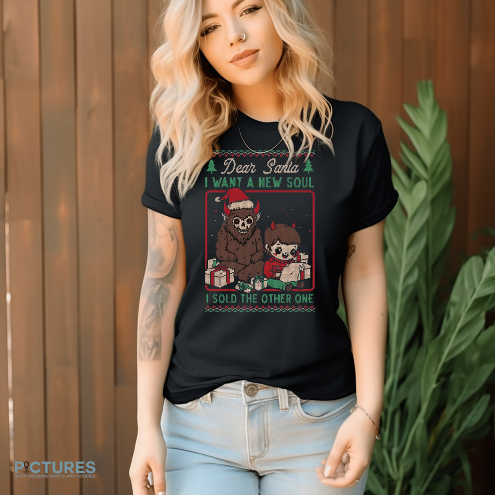 Demon Dear Santa I want a new soul I sold the other one Christmas shirt
