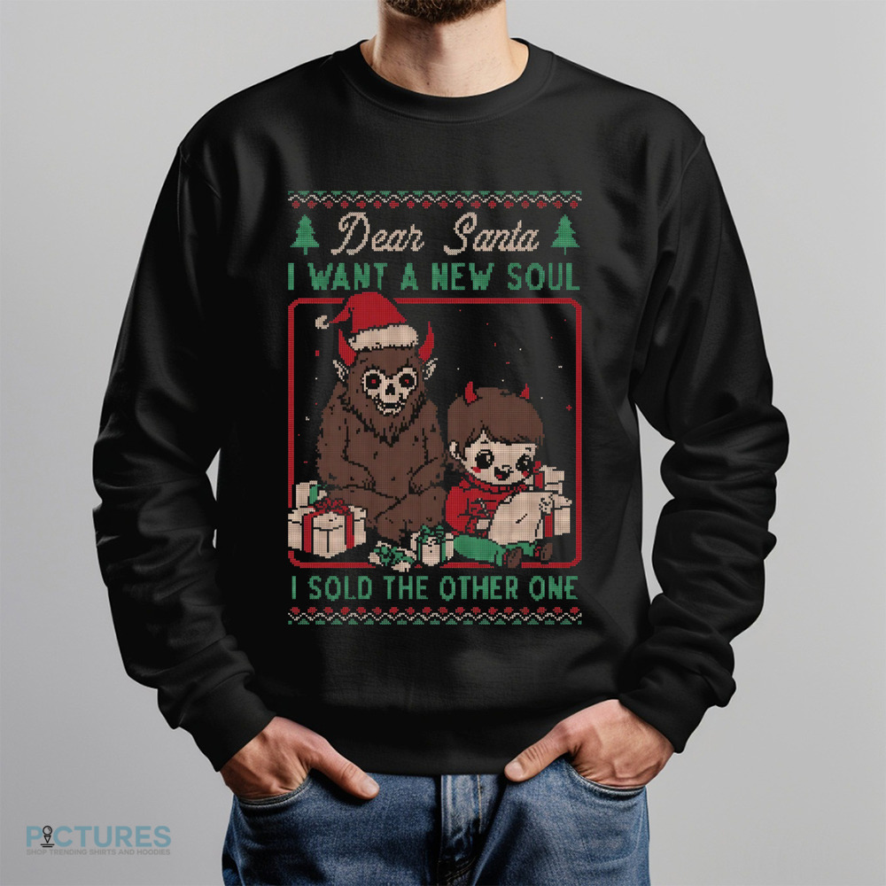 Demon Dear Santa I want a new soul I sold the other one Christmas shirt