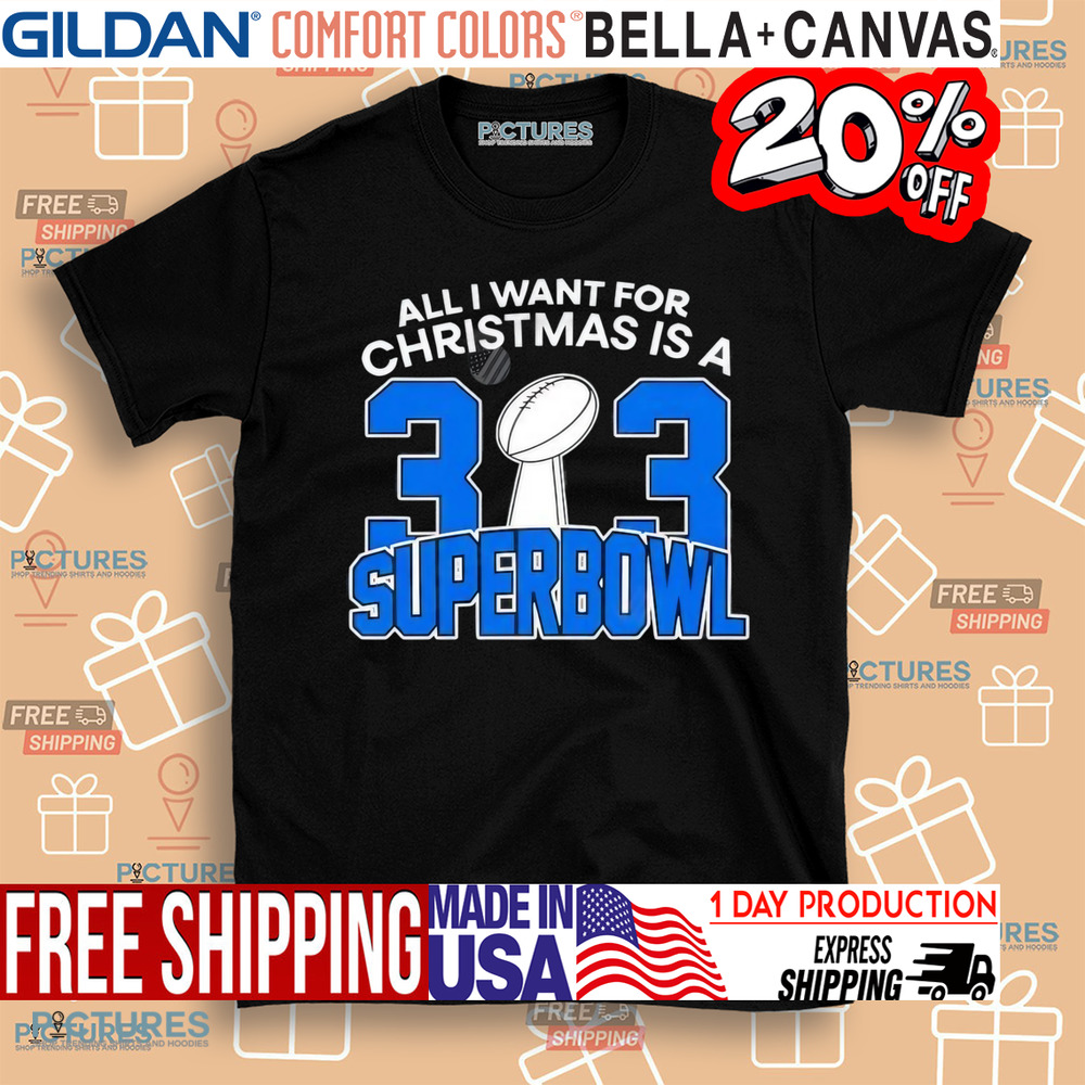 Detroit Lions All I Want For Christmas Is A 313 Superbowl NFL Shirt