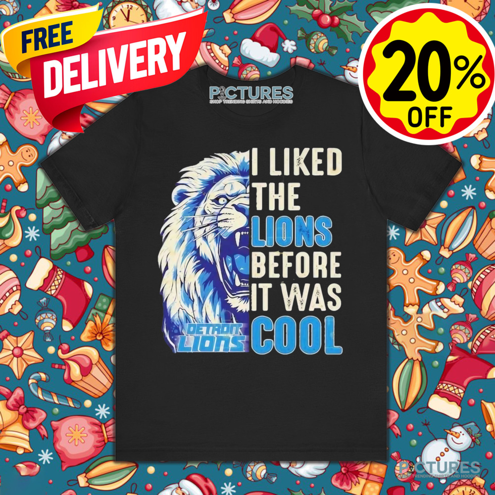 Detroit Lions I Liked The Lions Before It Was Cool Shirt
