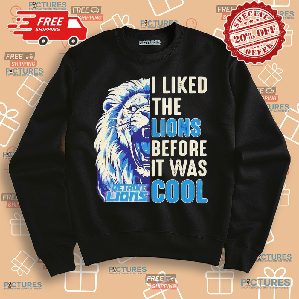 Detroit Lions I Liked The Lions Before It Was Cool Shirt