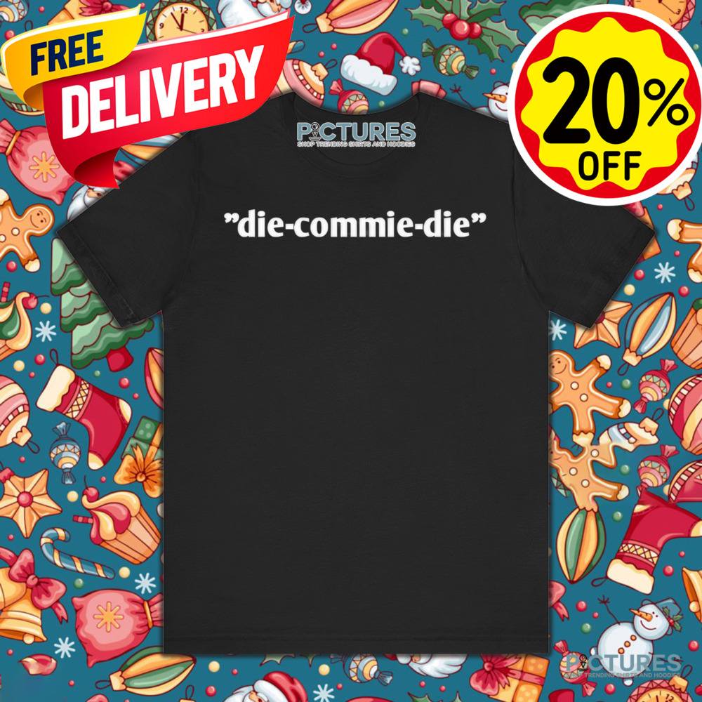 Die Commie Die Shirt