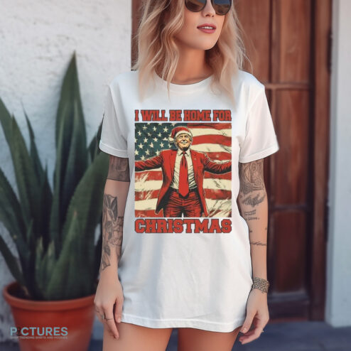 Donald Trump I Will Be Home For Christmas Shirt