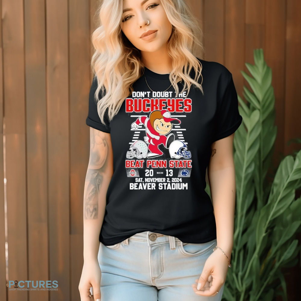Don’t Doubt The Ohio State Buckeyes Beat Penn State Nittany Lions 20-13 Beaver Stadium 2024 T-Shirt