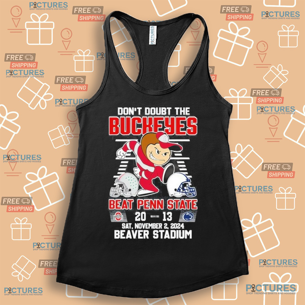 Don’t Doubt The Ohio State Buckeyes Beat Penn State Nittany Lions 20-13 Beaver Stadium 2024 T-Shirt
