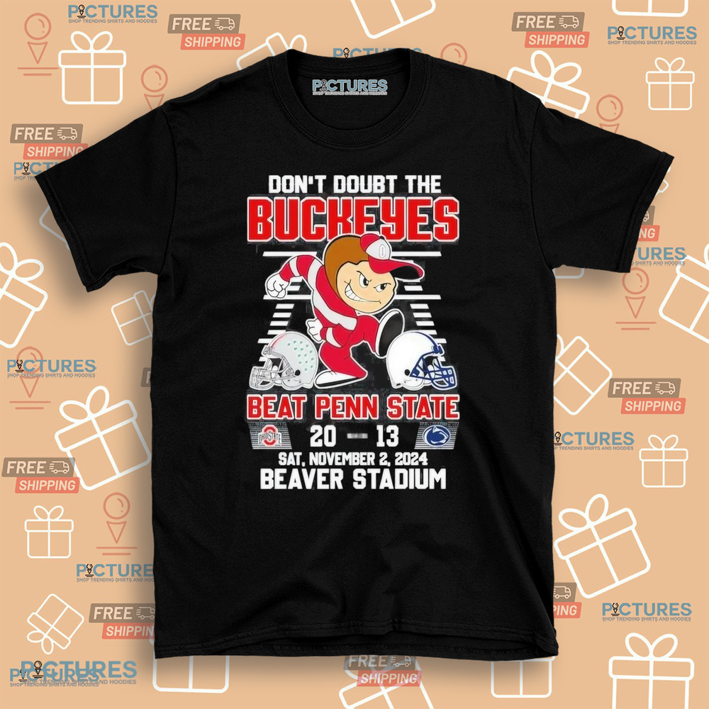 Don’t Doubt The Ohio State Buckeyes Beat Penn State Nittany Lions 20-13 Beaver Stadium 2024 T-Shirt