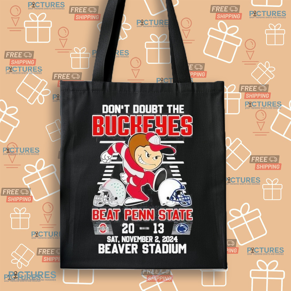 Don’t Doubt The Ohio State Buckeyes Beat Penn State Nittany Lions 20-13 Beaver Stadium 2024 T-Shirt