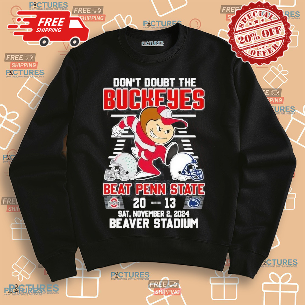 Don’t Doubt The Ohio State Buckeyes Beat Penn State Nittany Lions 20-13 Beaver Stadium 2024 T-Shirt