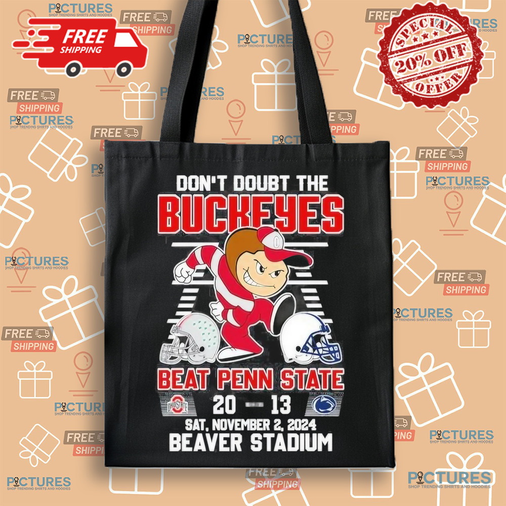 Don’t Doubt The Ohio State Buckeyes Beat Penn State Nittany Lions 20-13 Beaver Stadium 2024 T-Shirt