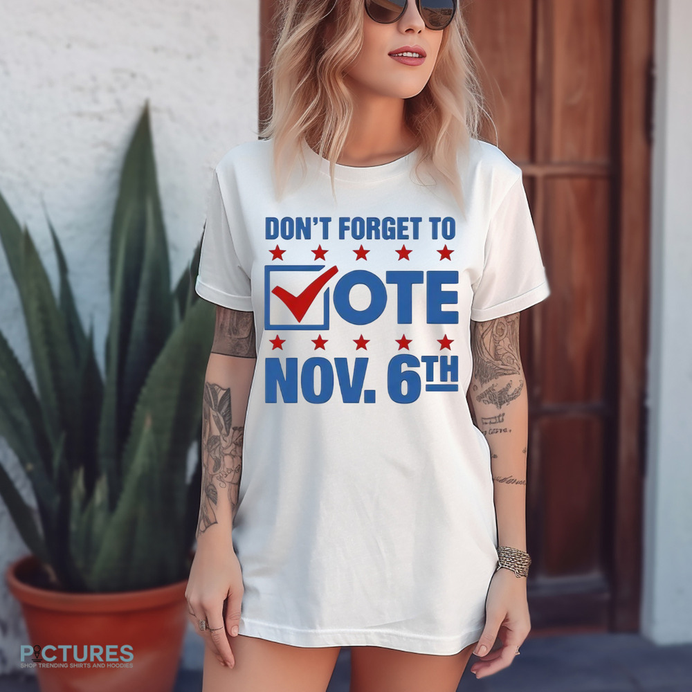 Don’t Forget To Vote November 6th Shirt