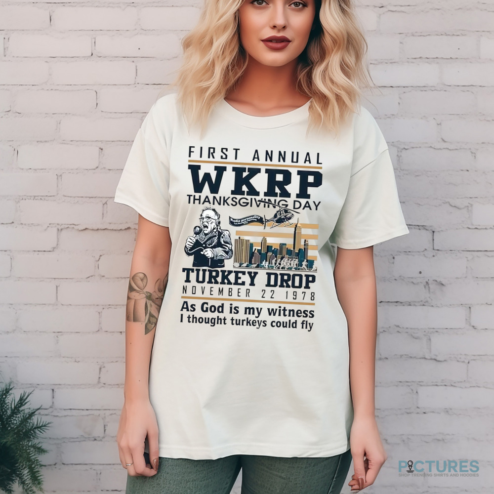 First annual WKRP thanksgiving day turkey drop November 22-1978 as god is my witness i thought turkeys could fly shirt 8 First annual WKRP thanksgiving day turkey drop November 22-1978 as god is my witness i thought turkeys could fly shirt