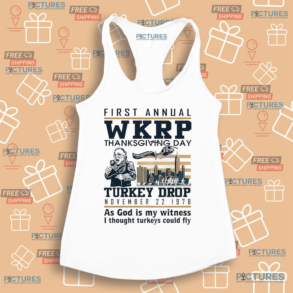 First annual WKRP thanksgiving day turkey drop November 22-1978 as god is my witness i thought turkeys could fly shirt First annual WKRP thanksgiving day turkey drop November 22-1978 as god is my witness i thought turkeys could fly shirt