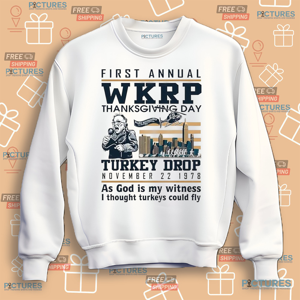 First annual WKRP thanksgiving day turkey drop November 22-1978 as god is my witness i thought turkeys could fly shirt First annual WKRP thanksgiving day turkey drop November 22-1978 as god is my witness i thought turkeys could fly shirt