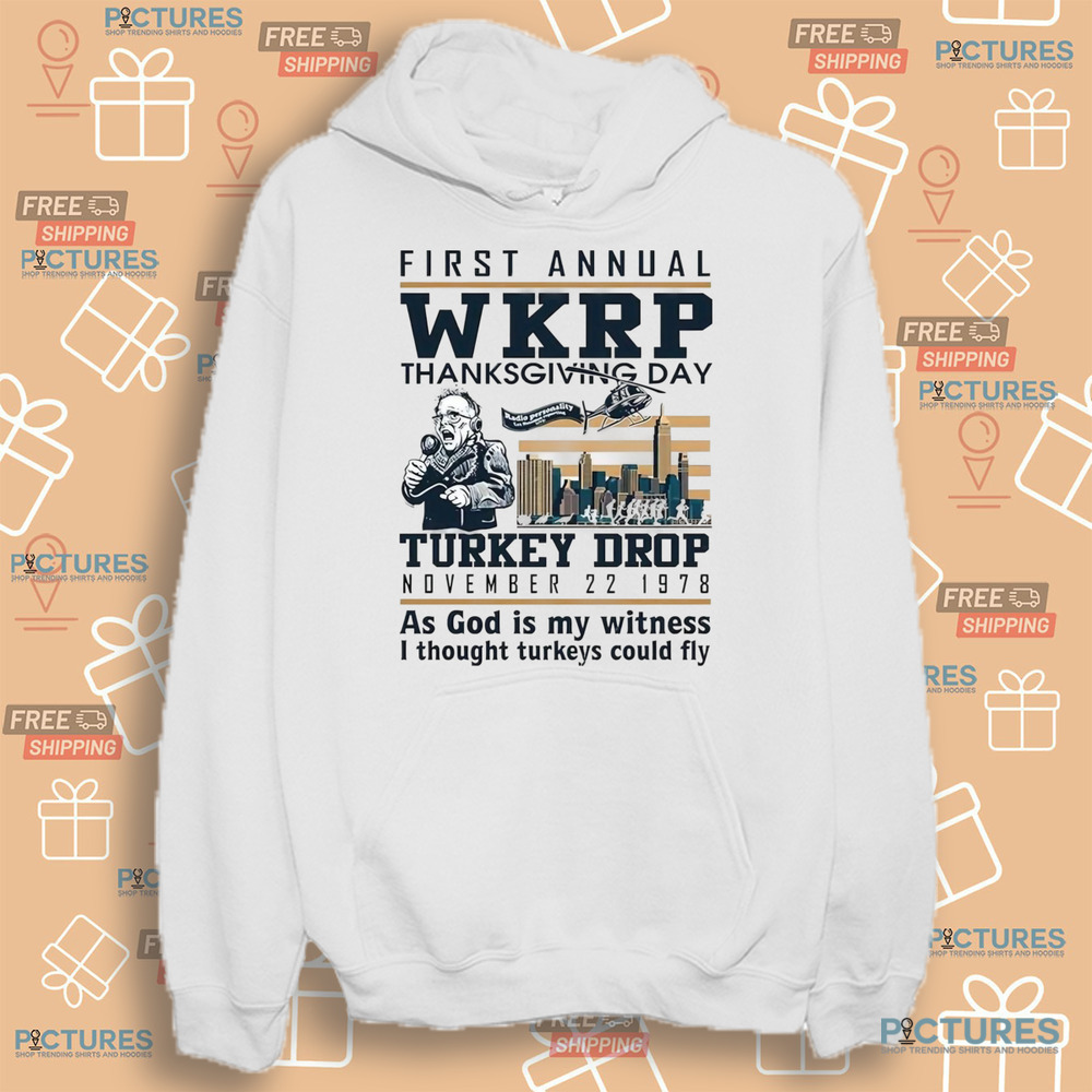 First annual WKRP thanksgiving day turkey drop November 22-1978 as god is my witness i thought turkeys could fly shirt First annual WKRP thanksgiving day turkey drop November 22-1978 as god is my witness i thought turkeys could fly shirt