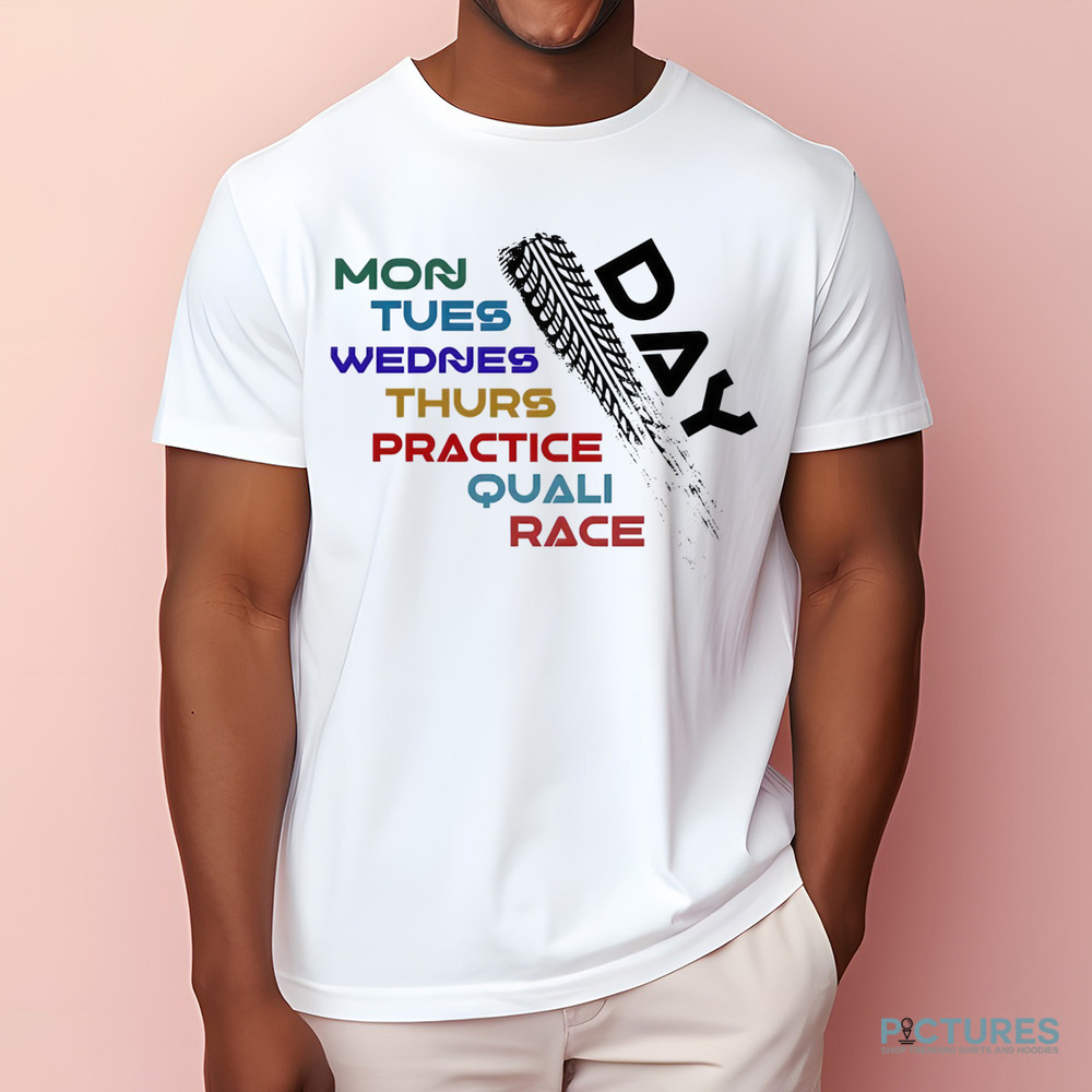 Formula 1 Race Day Mon Tues Wednes Thurs Practice Quali Race Shirt Formula 1 Race Day Mon Tues Wednes Thurs Practice Quali Race Shirt