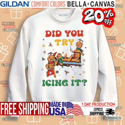 Gingerbread Man Did You Try Icing It Nurse Xmas Shirt