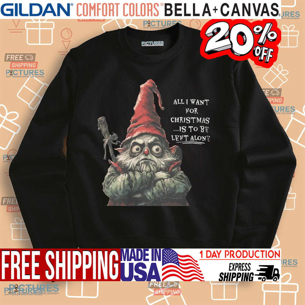 Gnome All I Want for Christmas Is To Be Left Alone Shirt