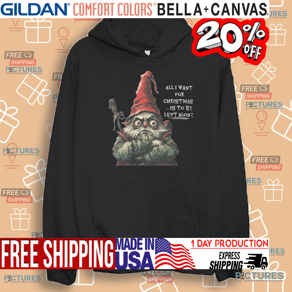 Gnome All I Want for Christmas Is To Be Left Alone Shirt