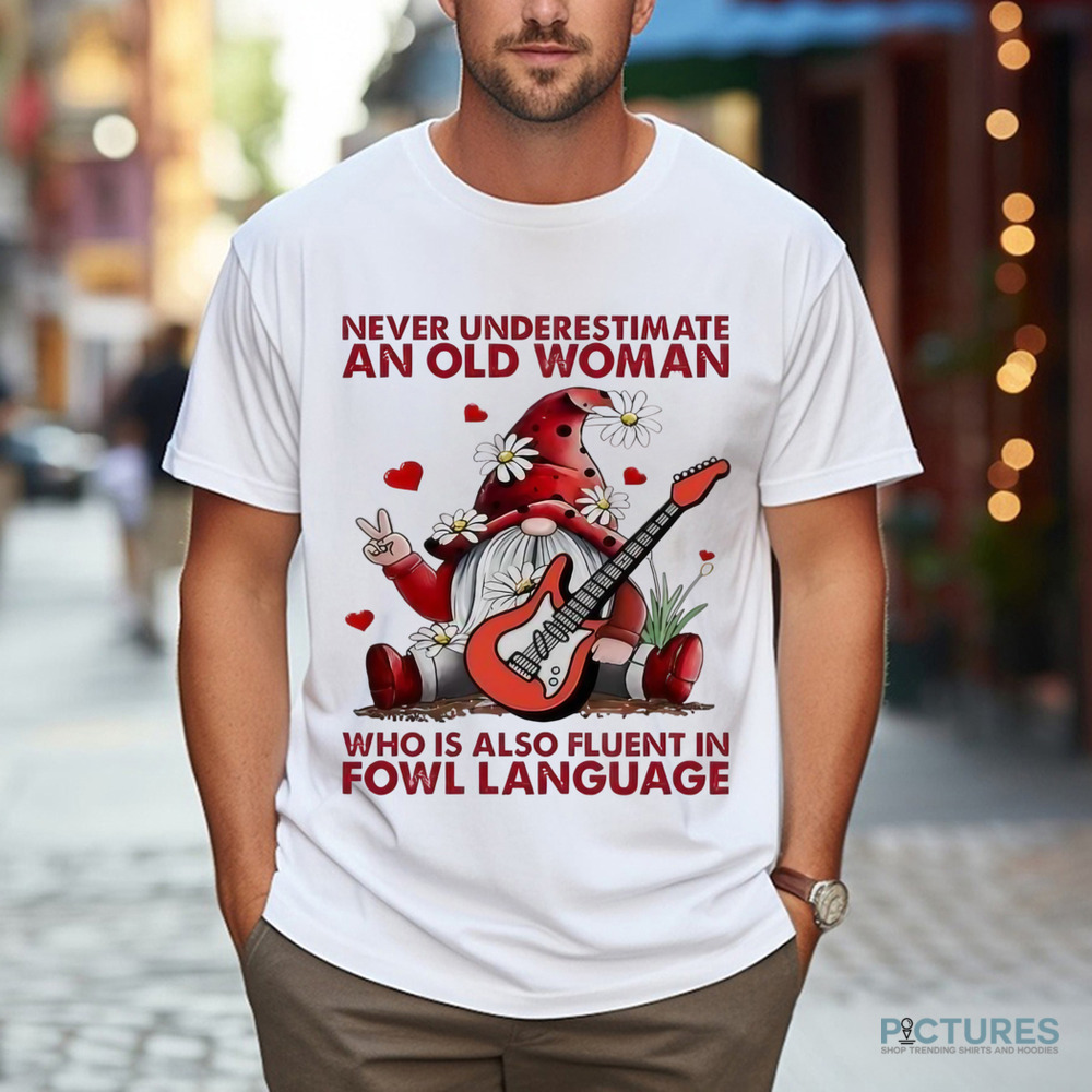 Gnome never underestimate an old woman who is also fluent in fowl language Christmas shirt