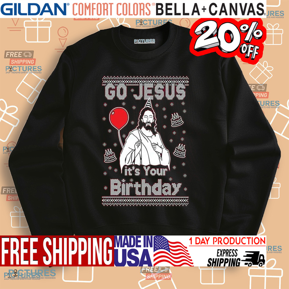 Go Jesus It’s Your Birthday Ugly Christmas Shirt