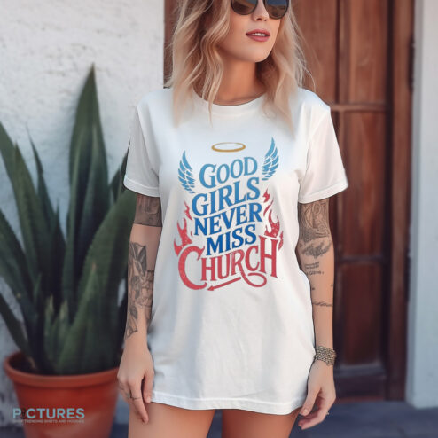 Good Girls Never Miss Church 2024 Shirt