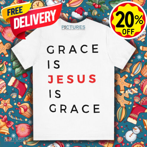 Grace is Jesus is Grace Christian Shirt