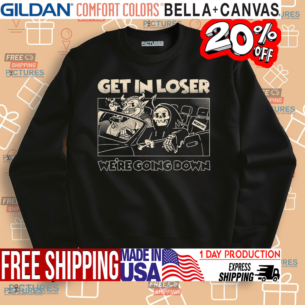 Grim Reaper Get In Loser We're Going Down Shirt